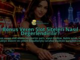 Bonus-Veren-Slot-Siteleri-Nasil-Degerlendirilir-overlay-1788735480.jpg